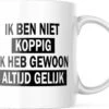 Mok Met Tekst: Ik Ben Niet Koppig. Ik Heb Gewoon Altijd Gelijk | Grappige Mok | Grappige Cadeaus